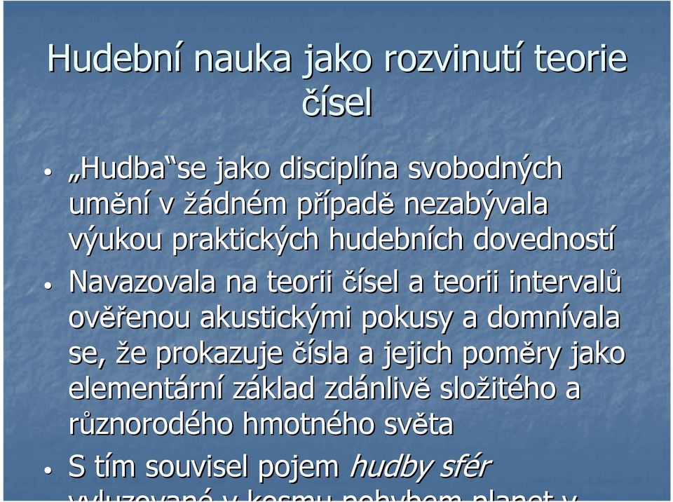 akustickými pokusy a domnívala se, že e prokazuje čísla a jejich poměry jako elementárn rní základ zdánliv