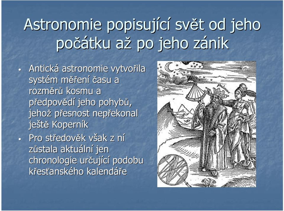 pohybů, jehož přesnost nepřekonal ekonal ještě Koperník Pro středov edověk k
