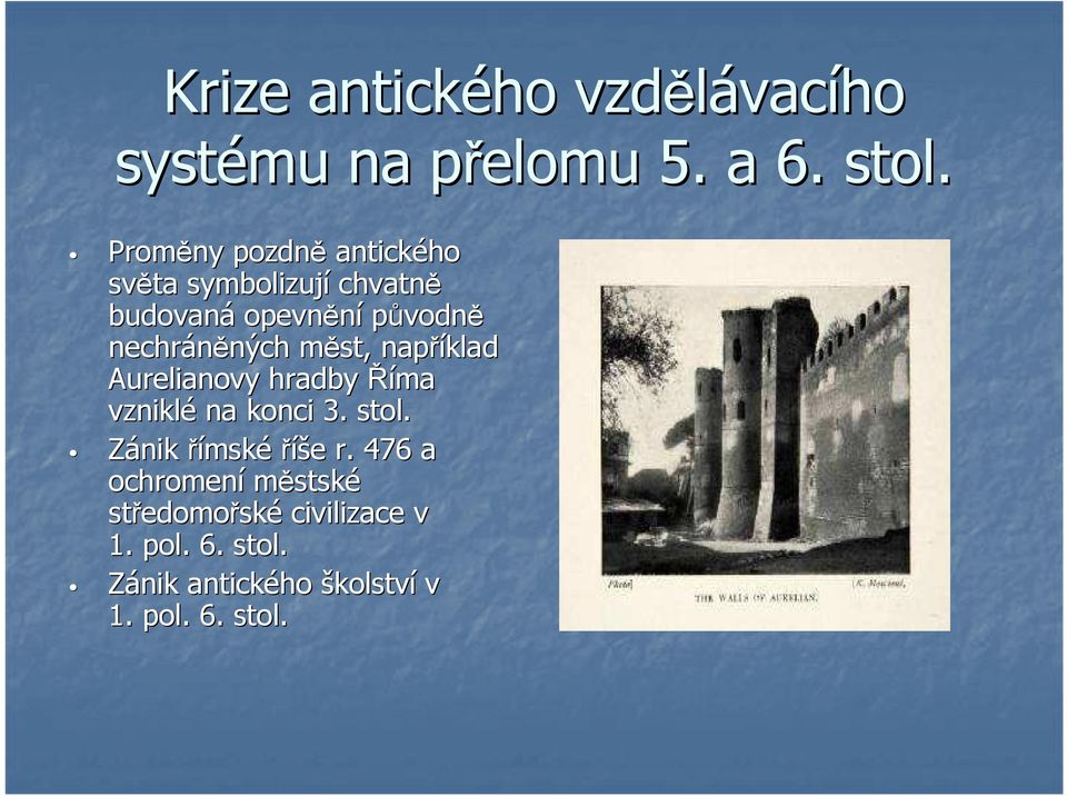 ných měst, m například Aurelianovy hradby Říma vzniklé na konci 3. stol.