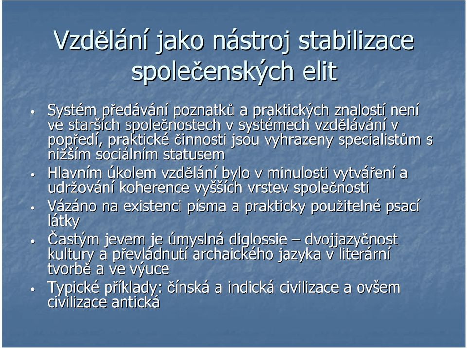vytvářen ení a udržov ování koherence vyšší šších vrstev společnosti Vázáno na existenci písma p a prakticky použiteln itelné psací látky Častým jevem je úmyslná