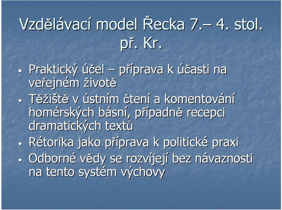 čtení a komentování homérských básnb sní,, případnp padně recepci dramatických