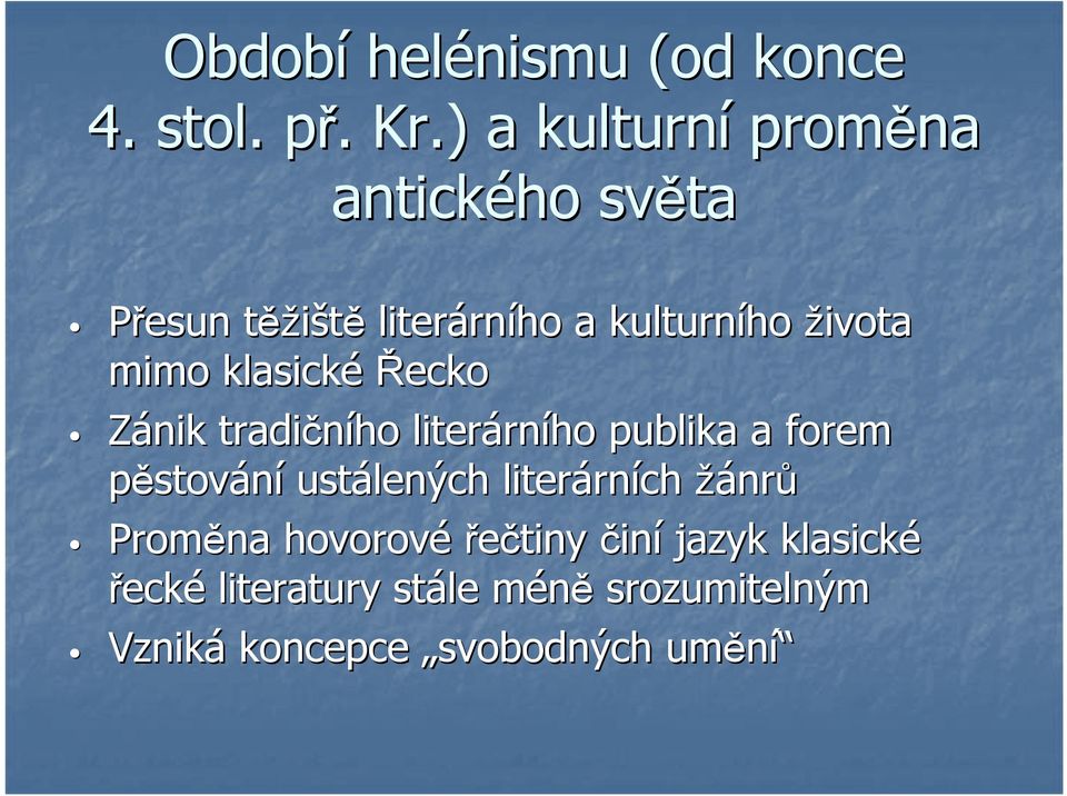 mimo klasickéřecko Zánik tradičního literárn rního publika a forem pěstování ustálených