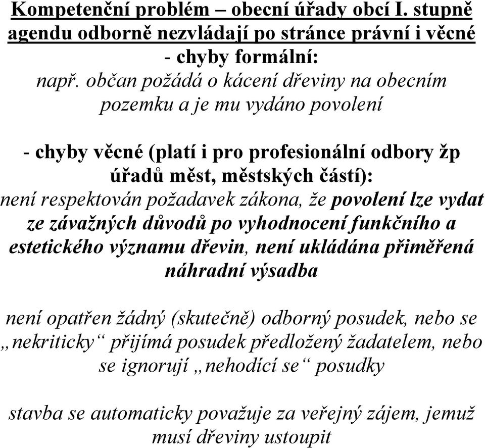 občan požádá o kácení dřeviny na obecním pozemku a je mu vydáno povolení - chyby věcné (platí i pro profesionální odbory žp úřadů měst, městských částí): není