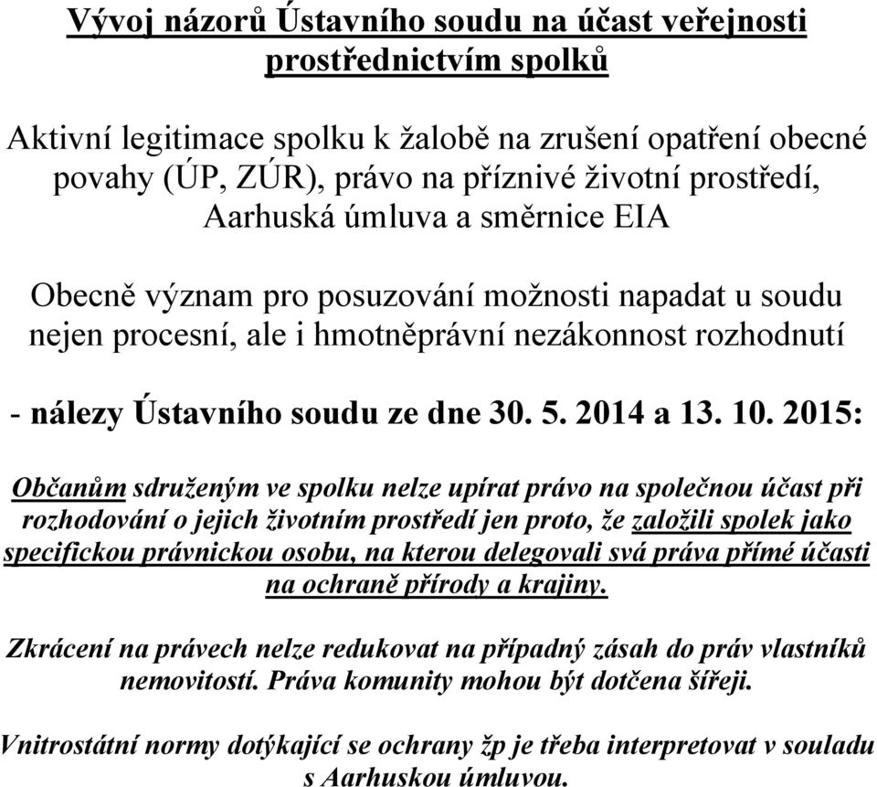 2015: Občanům sdruženým ve spolku nelze upírat právo na společnou účast při rozhodování o jejich životním prostředí jen proto, že založili spolek jako specifickou právnickou osobu, na kterou