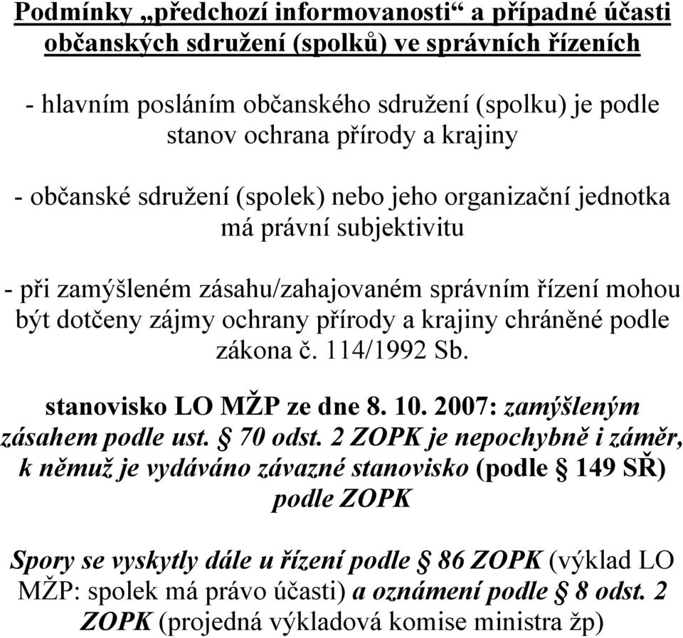 krajiny chráněné podle zákona č. 114/1992 Sb. stanovisko LO MŽP ze dne 8. 10. 2007: zamýšleným zásahem podle ust. 70 odst.