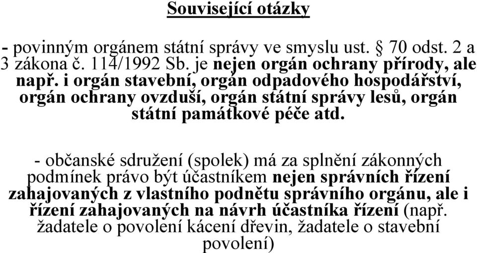 i orgán stavební, orgán odpadového hospodářství, orgán ochrany ovzduší, orgán státní správy lesů, orgán státní památkové péče atd.