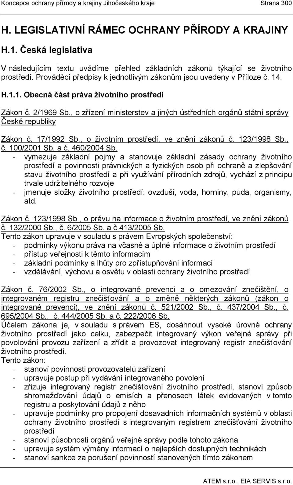 . H.1.1. Obecná část práva životního prostředí Zákon č. 2/1969 Sb., o zřízení ministerstev a jiných ústředních orgánů státní správy České republiky Zákon č. 17/1992 Sb.