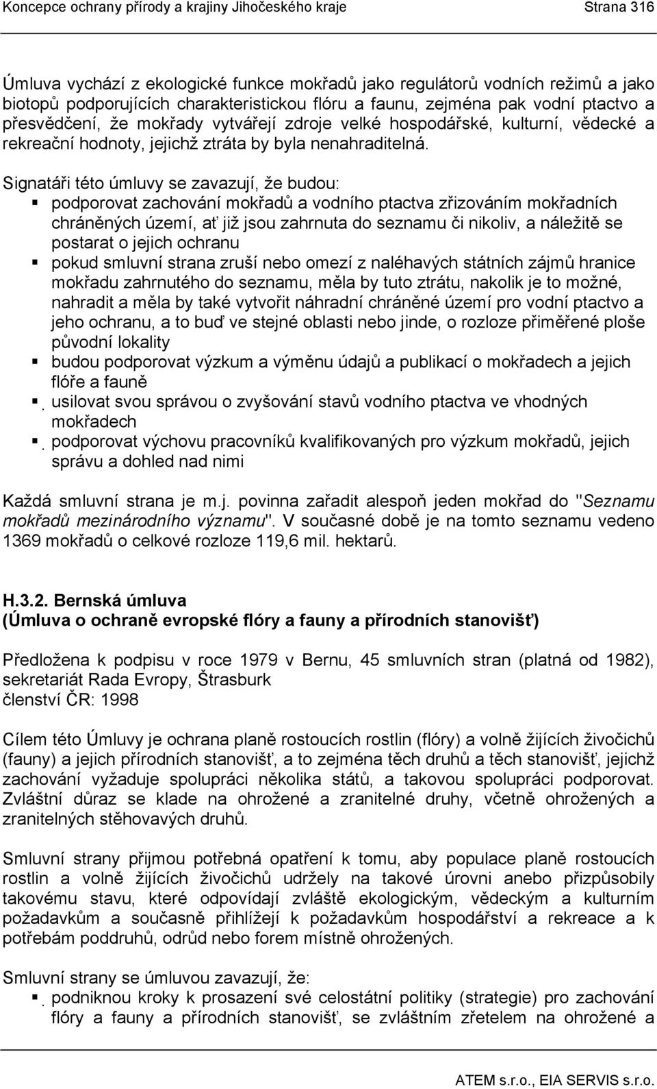 Signatáři této úmluvy se zavazují, že budou: podporovat zachování mokřadů a vodního ptactva zřizováním mokřadních chráněných území, ať již jsou zahrnuta do seznamu či nikoliv, a náležitě se postarat