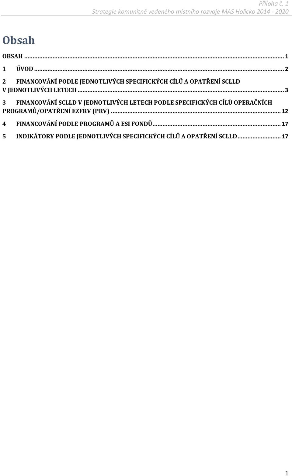 .. 3 3 FINANCOVÁNÍ V JEDNOTLIVÝCH LETECH PODLE SPECIFICKÝCH CÍLŮ OPERAČNÍCH