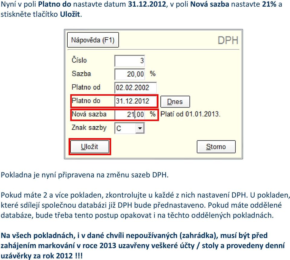 U pokladen, které sdílejí společnou databázi již DPH bude přednastaveno.