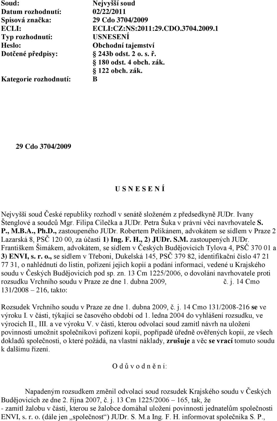 Ivany Štenglové a soudců Mgr. Filipa Cilečka a JUDr. Petra Šuka v právní věci navrhovatele S. P., M.B.A., Ph.D., zastoupeného JUDr.