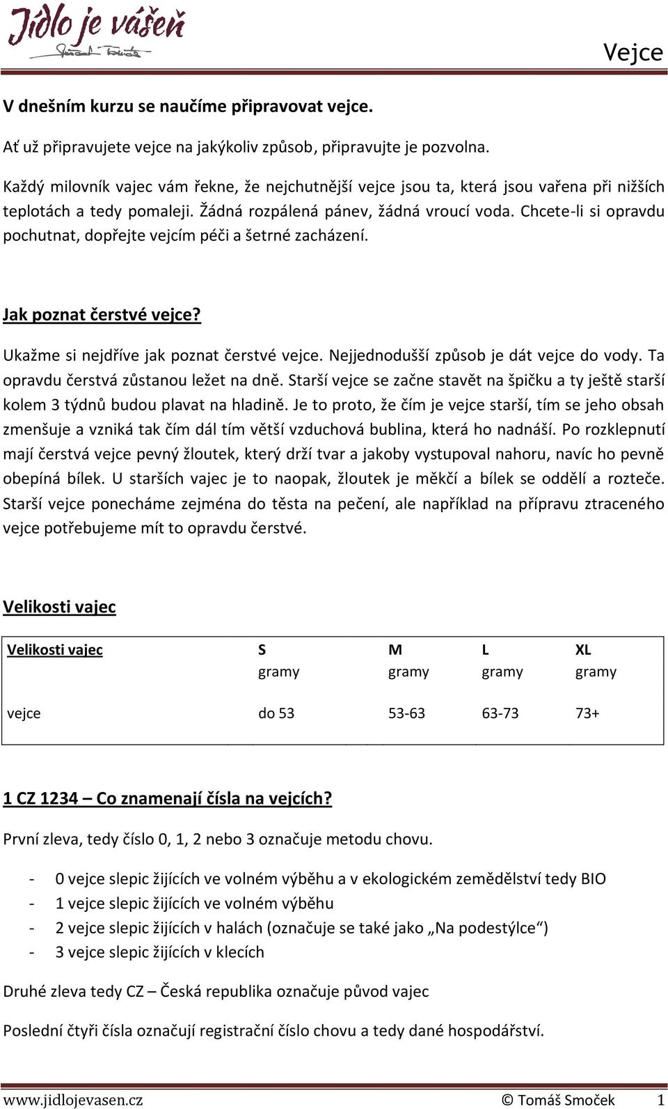 Chcete-li si opravdu pochutnat, dopřejte vejcím péči a šetrné zacházení. Jak poznat čerstvé vejce? Ukažme si nejdříve jak poznat čerstvé vejce. Nejjednodušší způsob je dát vejce do vody.