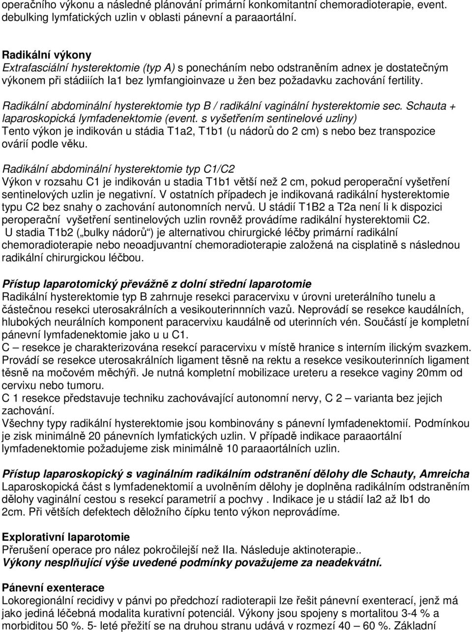 Radikální abdominální hysterektomie typ B / radikální vaginální hysterektomie sec. Schauta + laparoskopická lymfadenektomie (event.