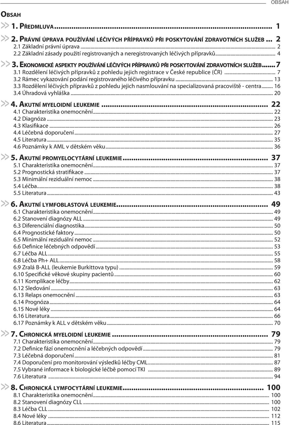 2 Rámec vykazování podání registrovaného léčivého přípravku... 13 3.3 Rozdělení léčivých přípravků z pohledu jejich nasmlouvání na specializovaná pracoviště - centra... 16 3.4 Úhradová vyhláška.