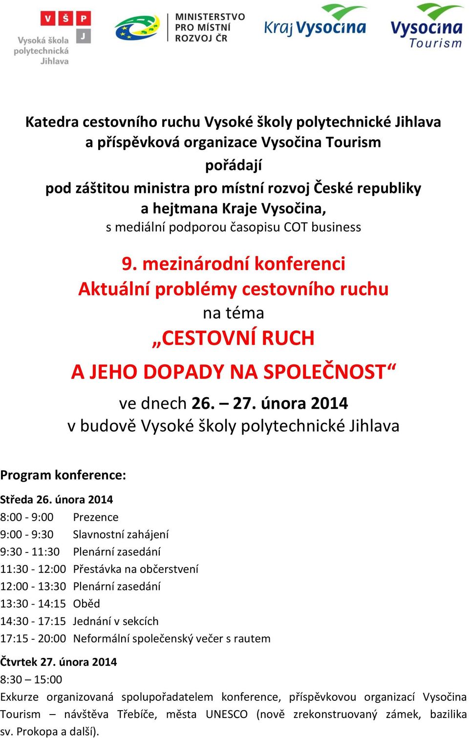 února 2014 v budově Vysoké školy polytechnické Program konference: Středa 26.