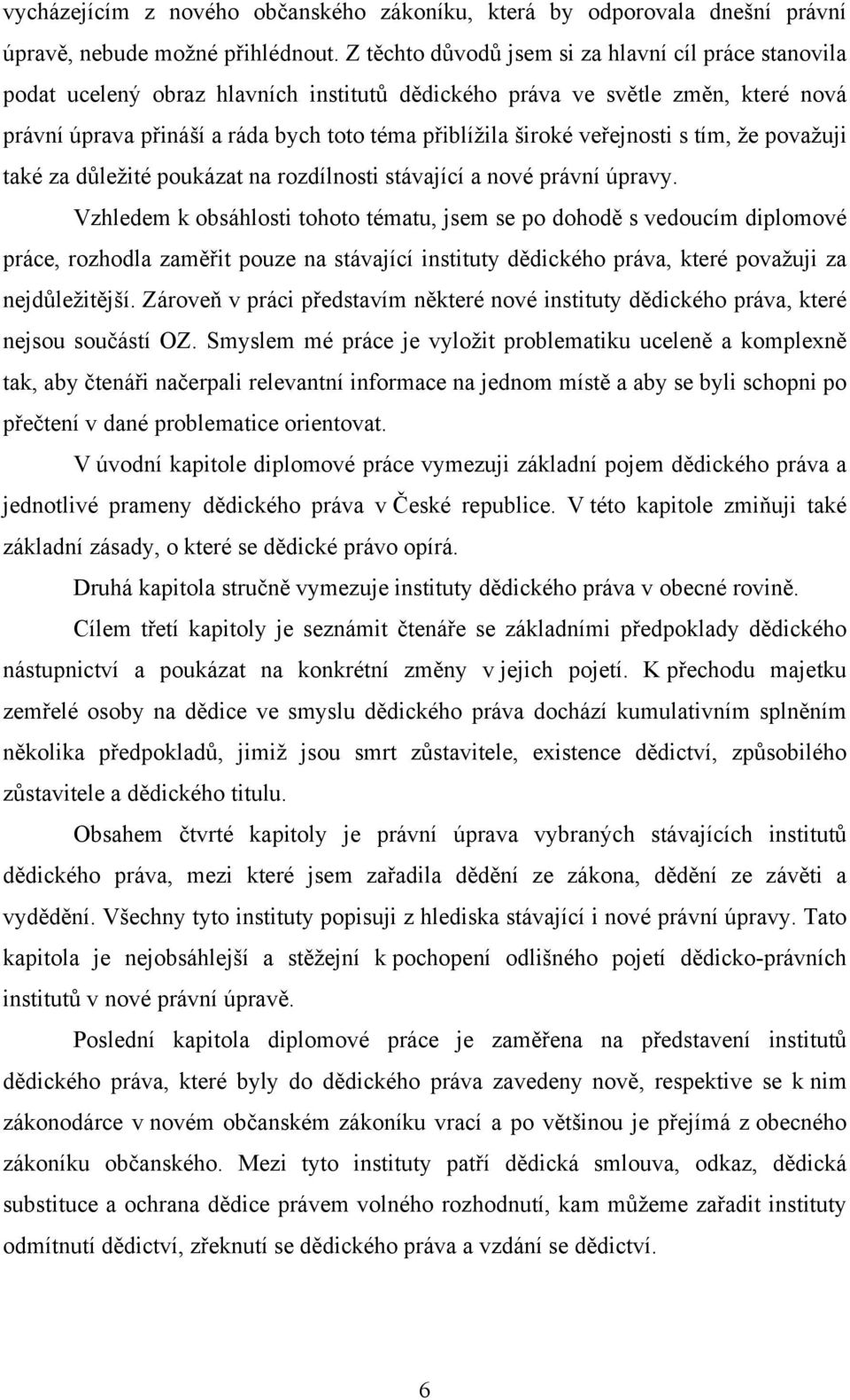 veřejnosti s tím, že považuji také za důležité poukázat na rozdílnosti stávající a nové právní úpravy.