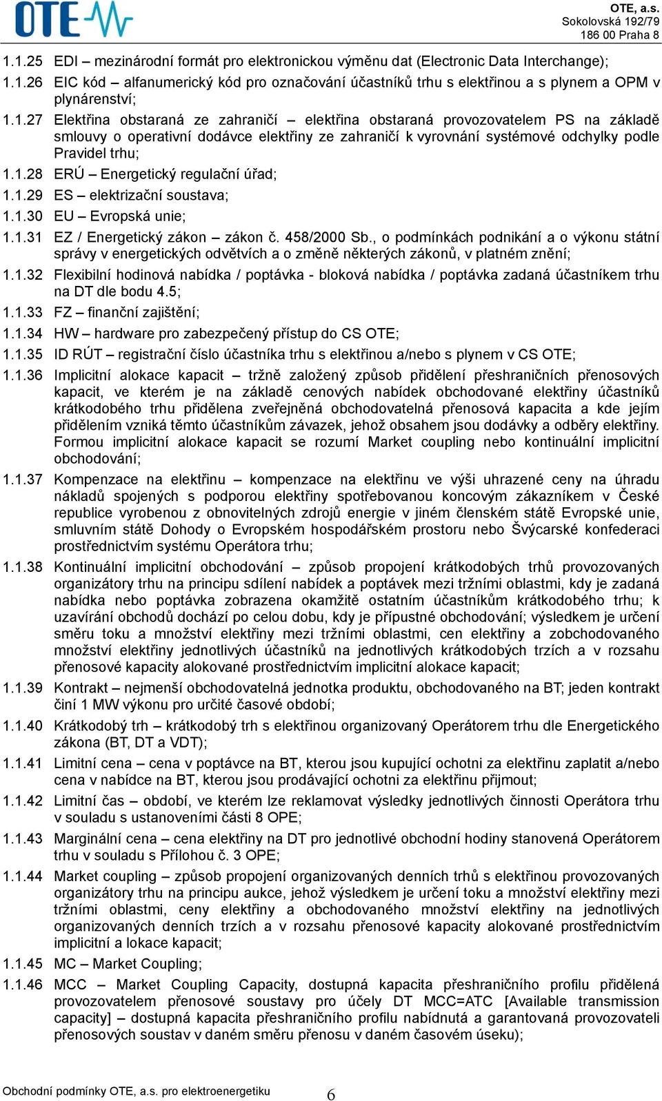 1.29 ES elektrizační soustava; 1.1.30 EU Evropská unie; 1.1.31 EZ / Energetický zákon zákon č. 458/2000 Sb.