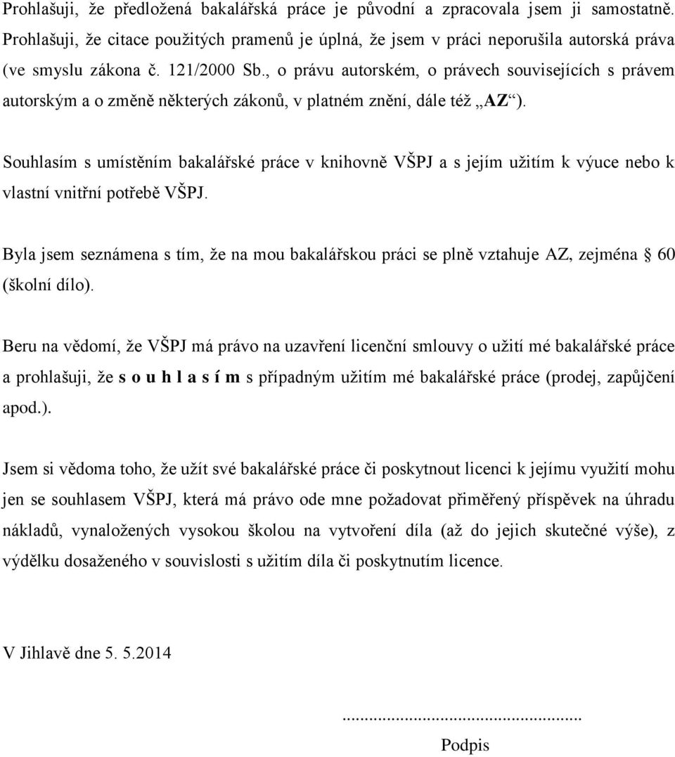 Souhlasím s umístěním bakalářské práce v knihovně VŠPJ a s jejím užitím k výuce nebo k vlastní vnitřní potřebě VŠPJ.