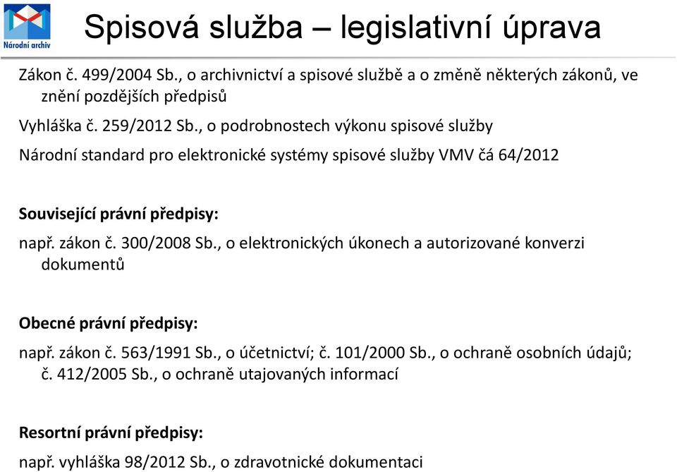 zákon č. 300/2008 Sb., o elektronických úkonech a autorizované konverzi dokumentů Obecné právní předpisy: např. zákon č. 563/1991 Sb., o účetnictví; č.