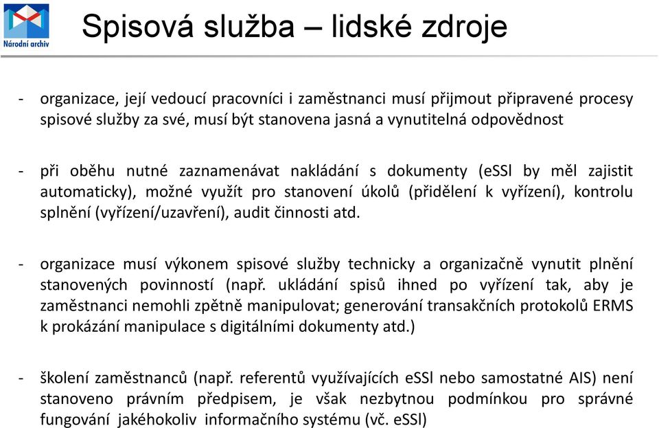 - organizace musí výkonem spisové služby technicky a organizačně vynutit plnění stanovených povinností (např.