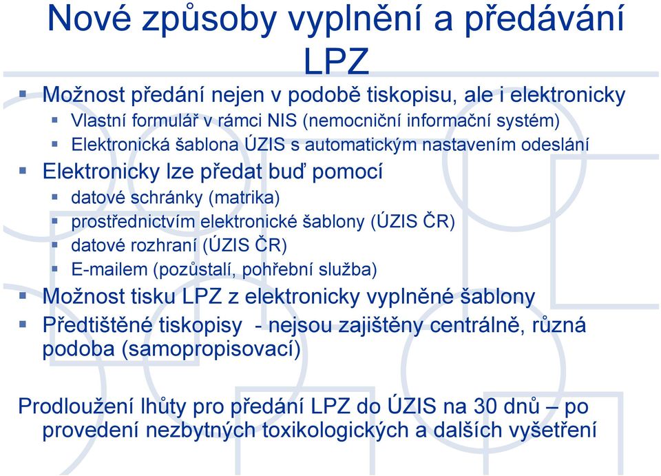 (ÚZIS ČR) datové rozhraní (ÚZIS ČR) E-mailem (pozůstalí, pohřební služba) Možnost tisku LPZ z elektronicky vyplněné šablony Předtištěné tiskopisy - nejsou