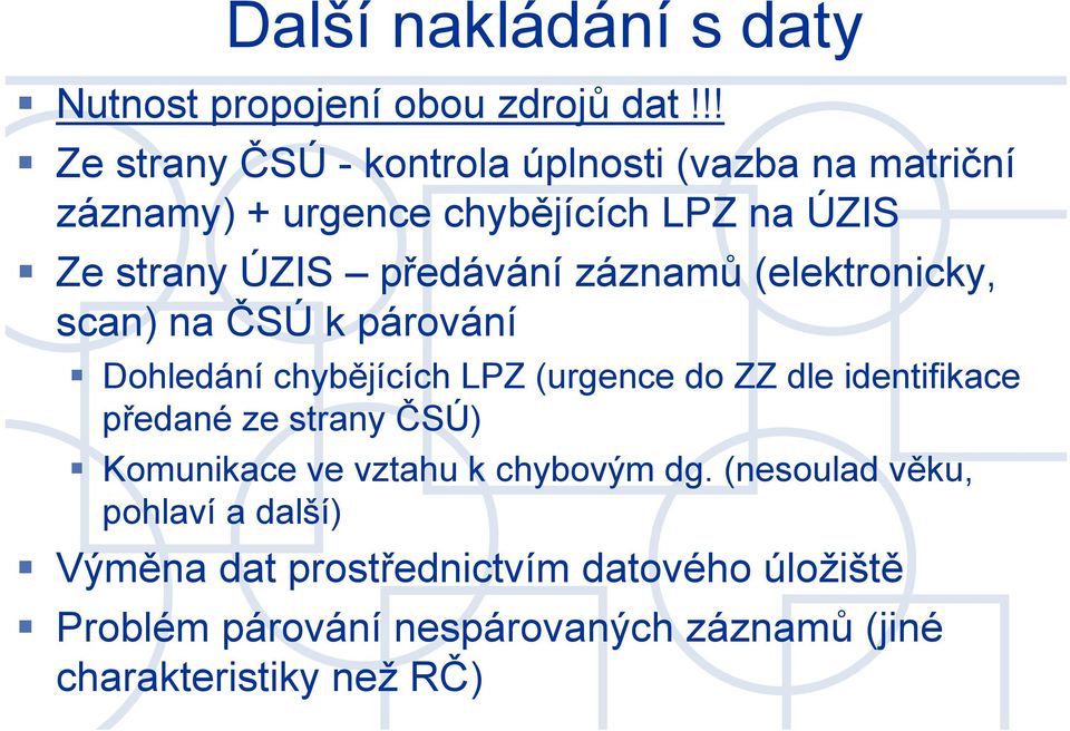 předávání záznamů (elektronicky, scan) na ČSÚ k párování Dohledání chybějících LPZ (urgence do ZZ dle identifikace předané