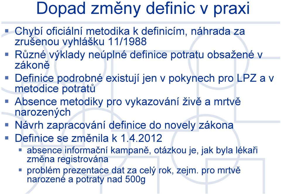 vykazování živě a mrtvě narozených Návrh zapracování definice do novely zákona Definice se změnila k 1.4.