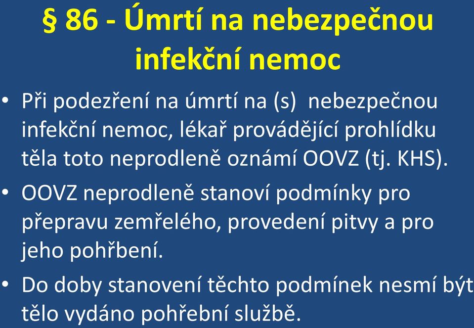 KHS). OOVZ neprodleně stanoví podmínky pro přepravu zemřelého, provedení pitvy a pro