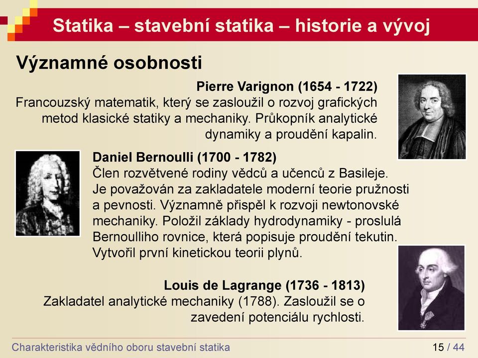 Je považován za zakladatele moderní teorie pružnosti a pevnosti. Významně přispěl k rozvoji newtonovské mechaniky.