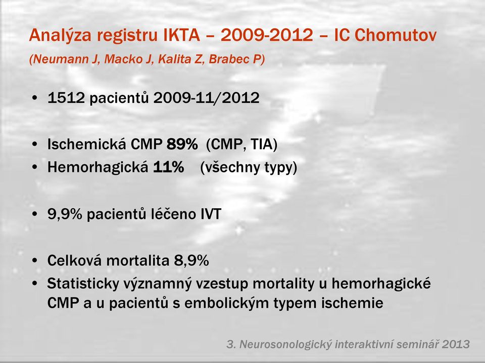 11% (všechny typy) 9,9% pacientů léčeno IVT Celková mortalita 8,9% Statisticky