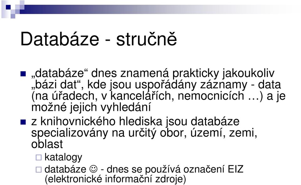 vyhledání z knihovnického hlediska jsou databáze specializovány na určitý obor, území,