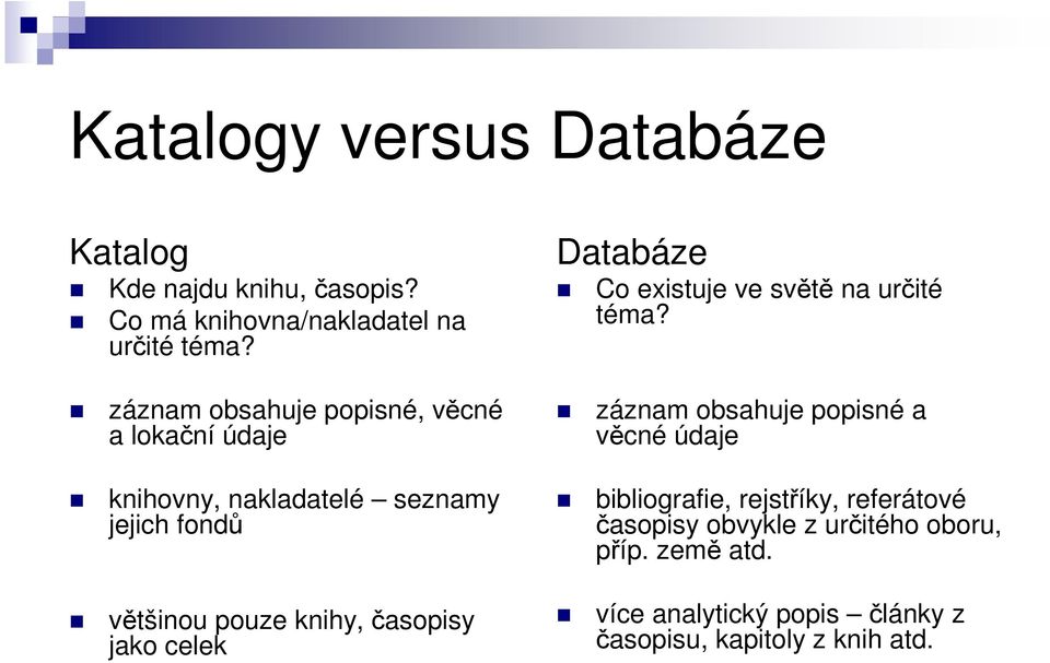 časopisy jako celek Databáze Co existuje ve světě na určité téma?