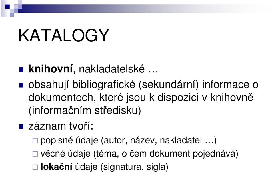 středisku) záznam tvoří: popisné údaje (autor, název, nakladatel )