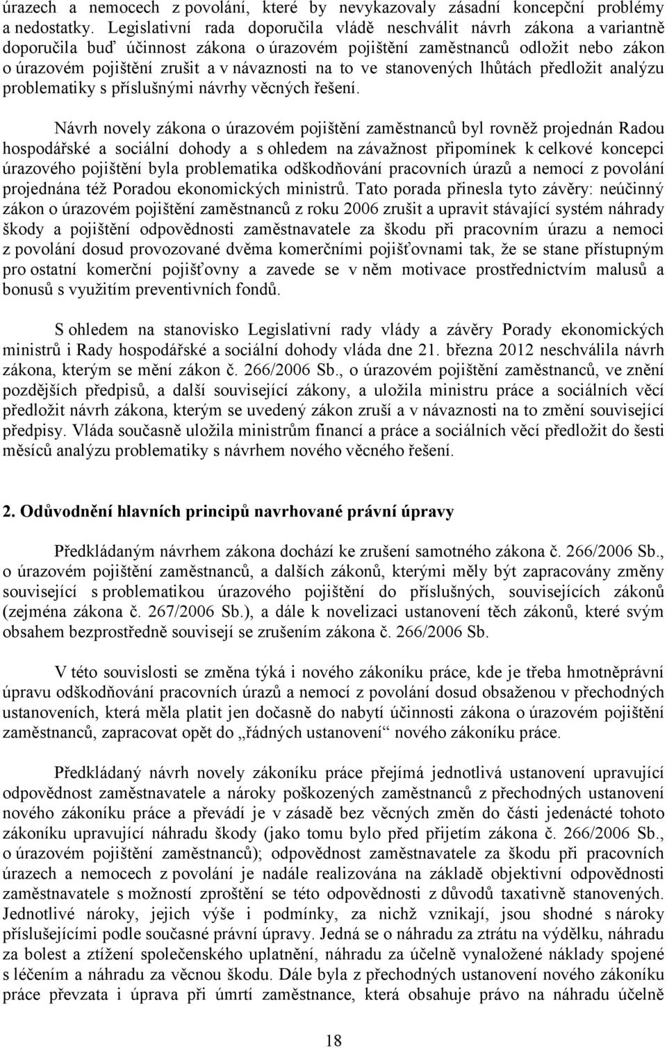 to ve stanovených lhůtách předložit analýzu problematiky s příslušnými návrhy věcných řešení.