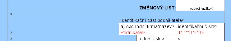 Identifikace podnikatele Ve změnovém listu se vyplňují jen rubriky s identifikací firmy a také ty, v nichž dochází ke změně.