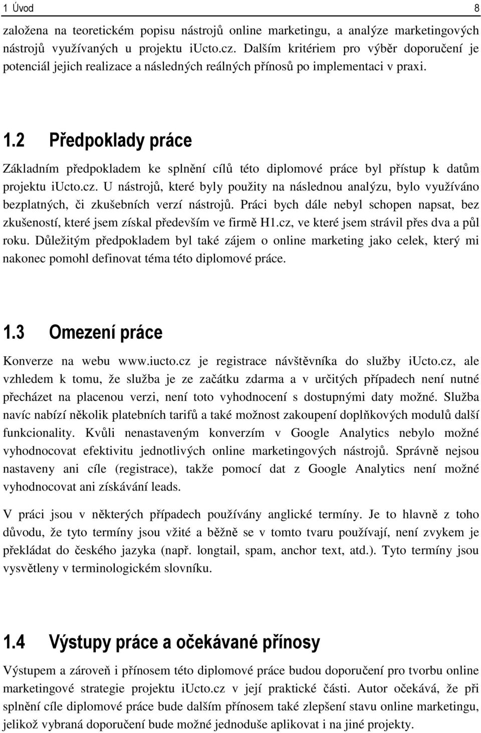 2 Předpoklady práce Základním předpokladem ke splnění cílů této diplomové práce byl přístup k datům projektu iucto.cz.