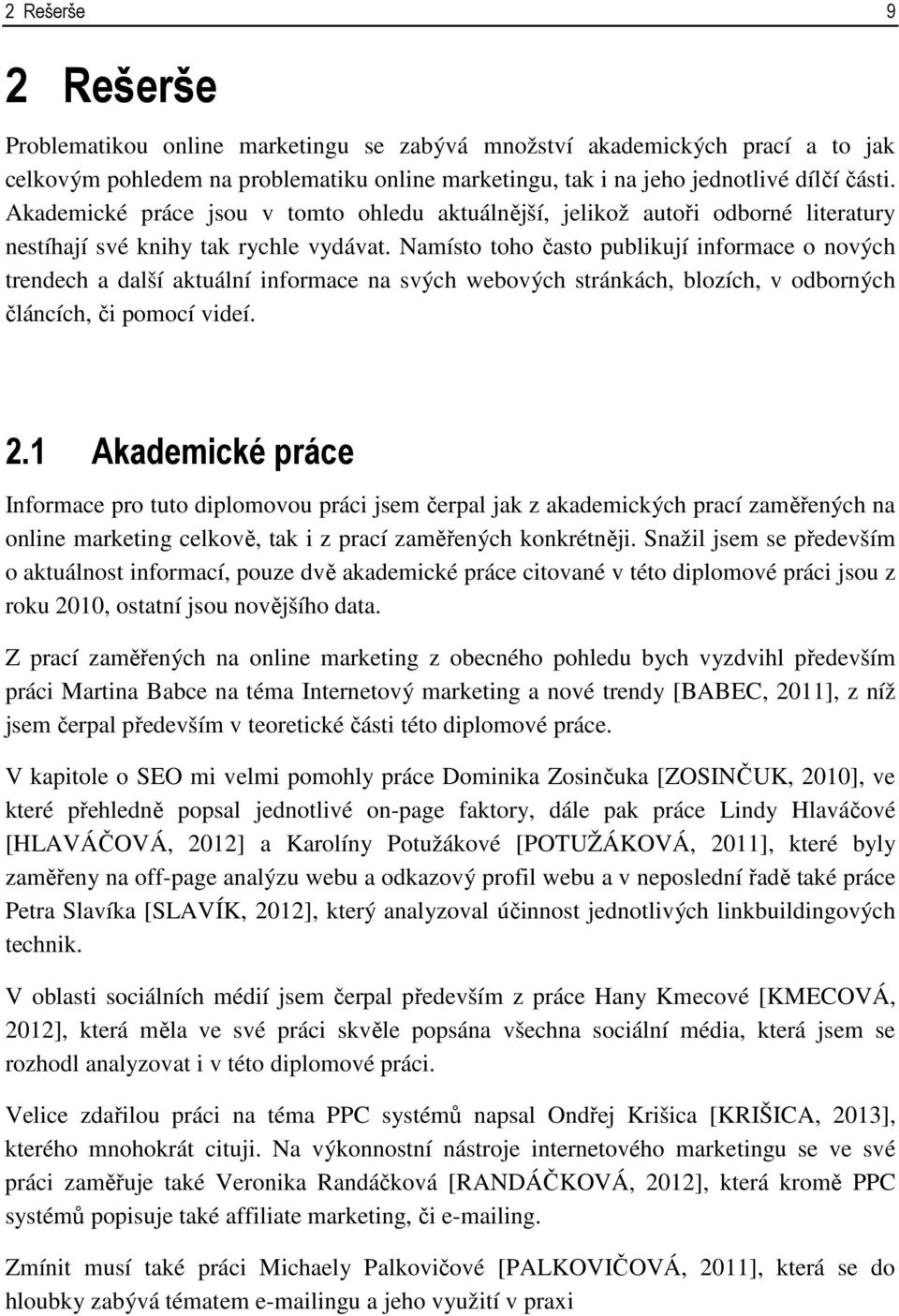 Namísto toho často publikují informace o nových trendech a další aktuální informace na svých webových stránkách, blozích, v odborných článcích, či pomocí videí. 2.