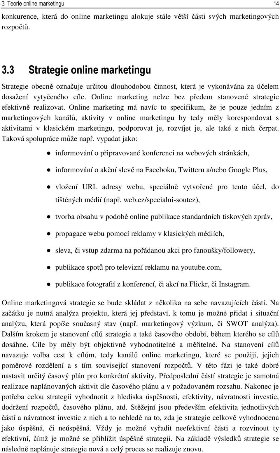 Online marketing nelze bez předem stanovené strategie efektivně realizovat.