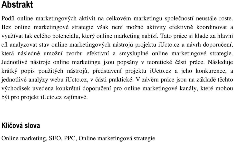 Tato práce si klade za hlavní cíl analyzovat stav online marketingových nástrojů projektu iucto.