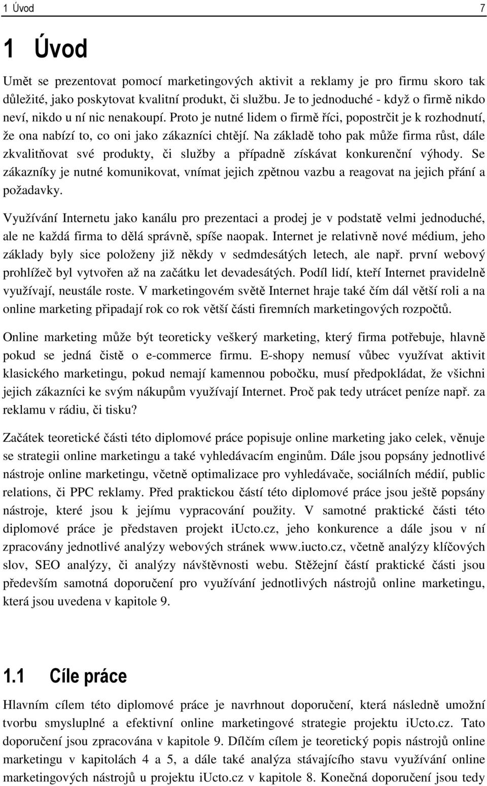 Na základě toho pak může firma růst, dále zkvalitňovat své produkty, či služby a případně získávat konkurenční výhody.