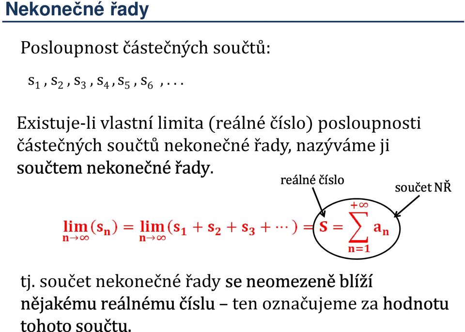 nekonečné řady, nazýváme ji součtem nekonečné řady. reálné číslo součet NŘ tj.