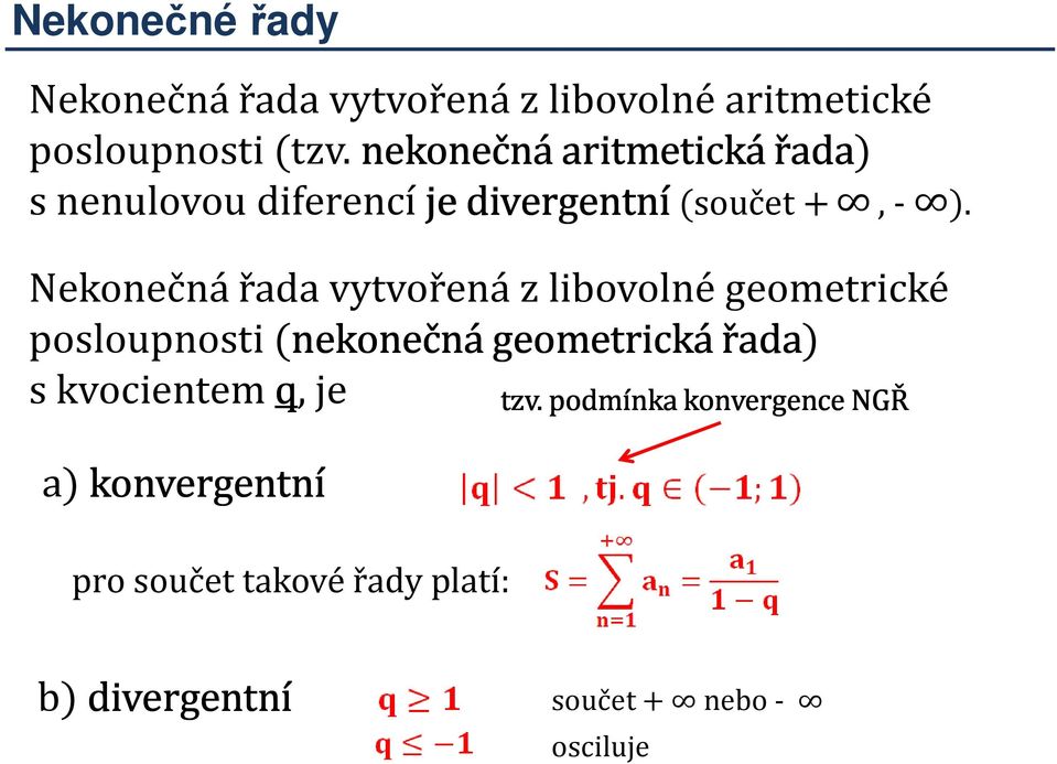 Nekonečná řada vytvořená z libovolné geometrické posloupnosti (nekonečná geometrická řada) s