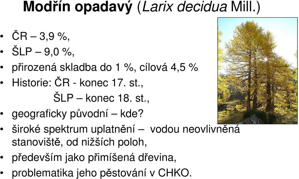 konec 17. st., ŠLP konec 18. st., geograficky původní kde?