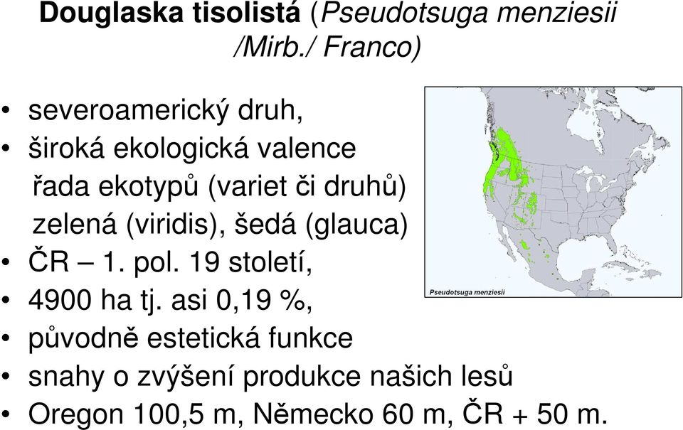 či druhů) zelená (viridis), šedá (glauca) ČR 1. pol. 19 století, 4900 ha tj.