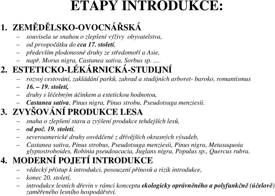 století, druhy s léčebným účinkem a estetickou hodnotou, Castanea sativa, Pinus nigra, Pinus strobu, Pseudotsuga menziesii. 3.