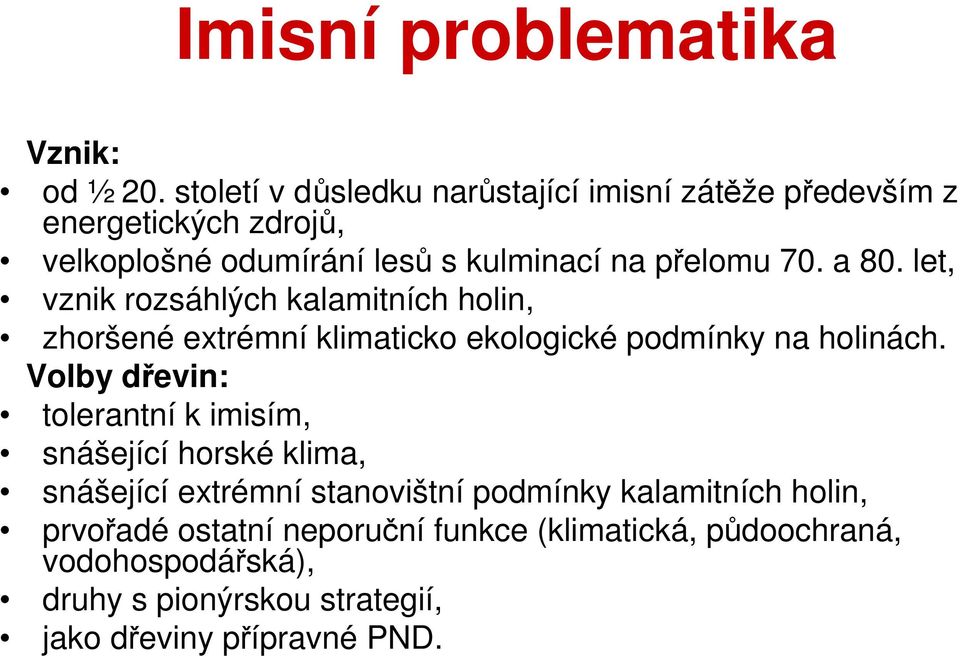 a 80. let, vznik rozsáhlých kalamitních holin, zhoršené extrémní klimaticko ekologické podmínky na holinách.