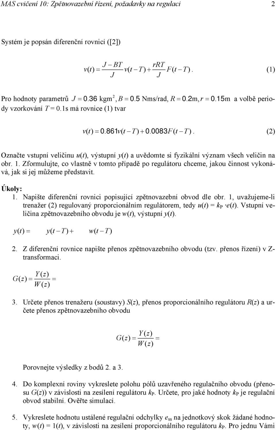 (2) Označte vstupní veličinu u(t), výstupní y(t) a uvědomte si fyzikální význam všech veličin na obr. 1.