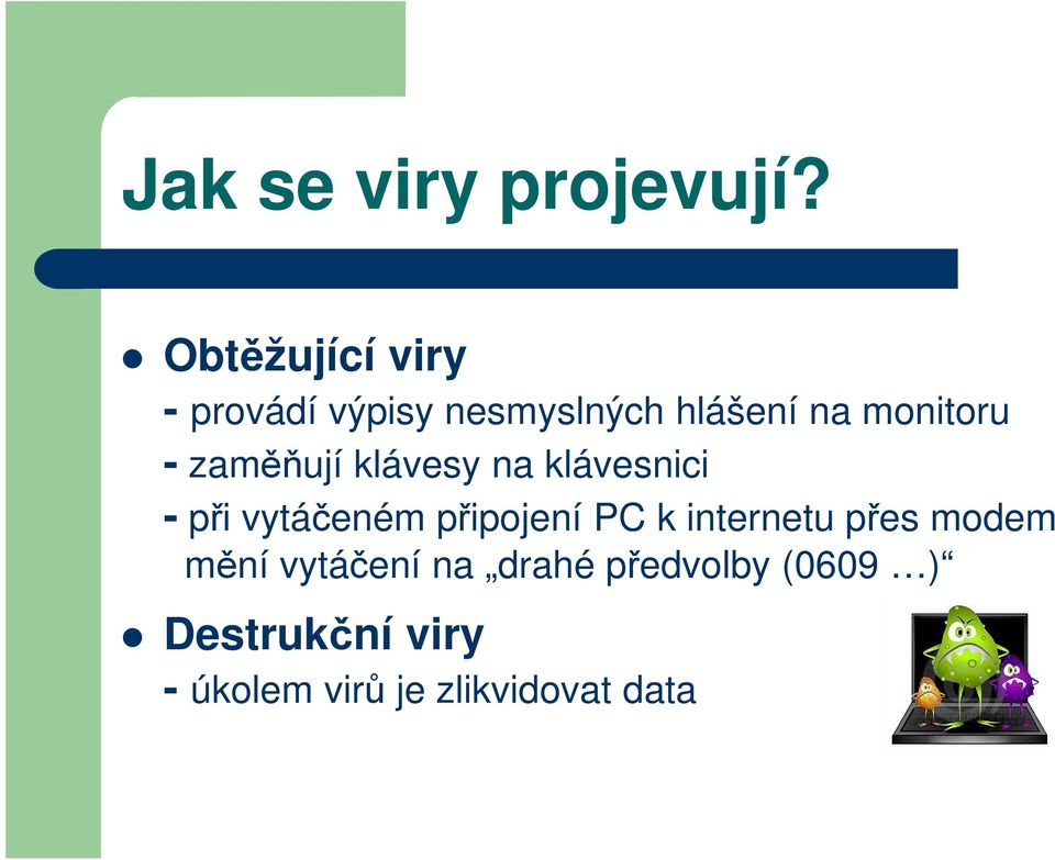 - zaměňují klávesy na klávesnici - při vytáčeném připojení PC k