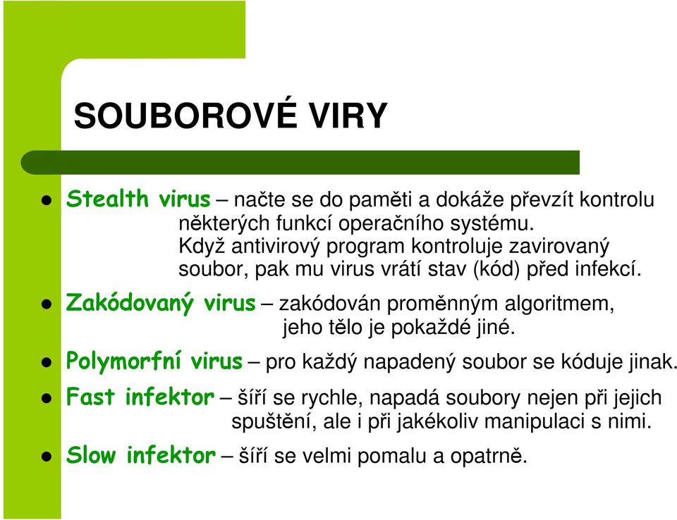 Zakódovaný virus zakódován proměnným algoritmem, jeho tělo je pokaždé jiné.