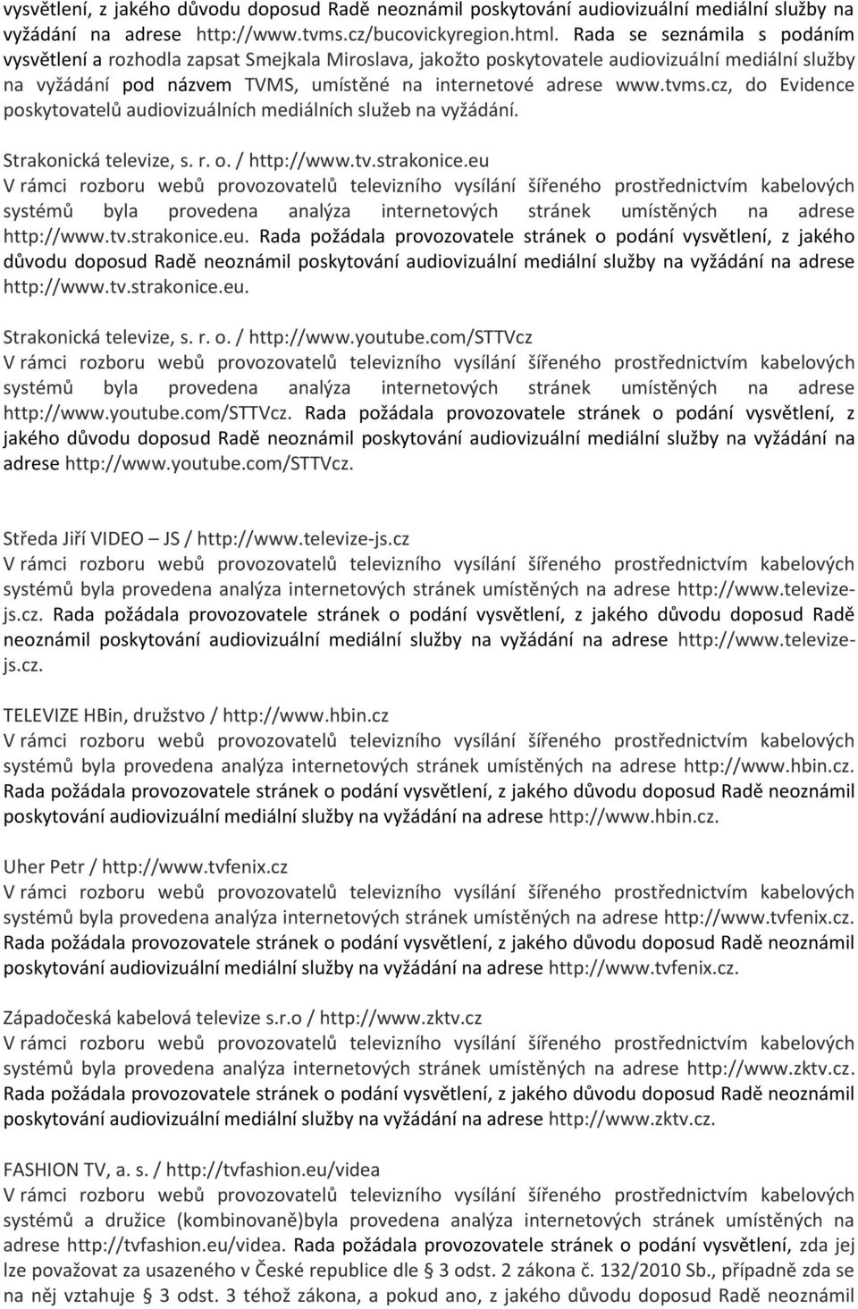 cz, do Evidence poskytovatelů audiovizuálních mediálních služeb na vyžádání. Strakonická televize, s. r. o. / http://www.tv.strakonice.eu 